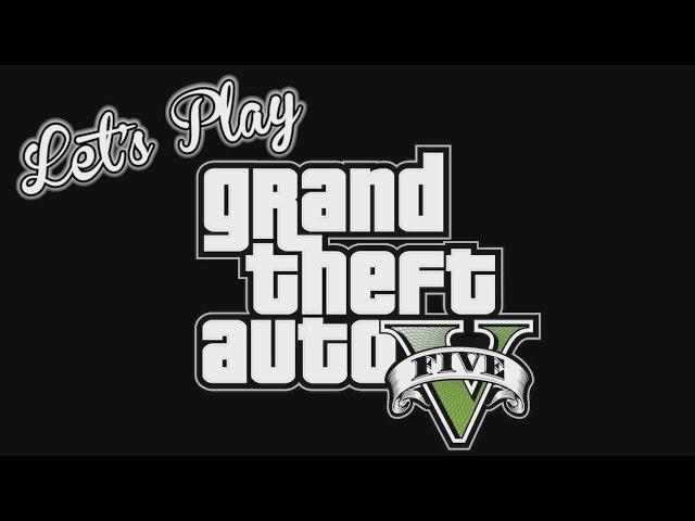 Let's Play: GTA V - King Geoff