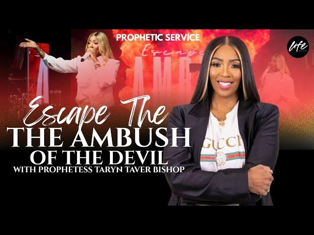 ESCAPE THE AMBUSH OF THE DEVIL | PROPHETIC SERVICE | PROPHETESS TARYN TARVER BISHOP