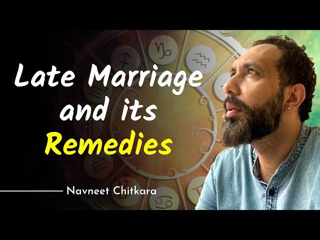 Yoga of Delayed | Late Marriage and its Remedies in Vedic Astrology | Navneet Chitkara