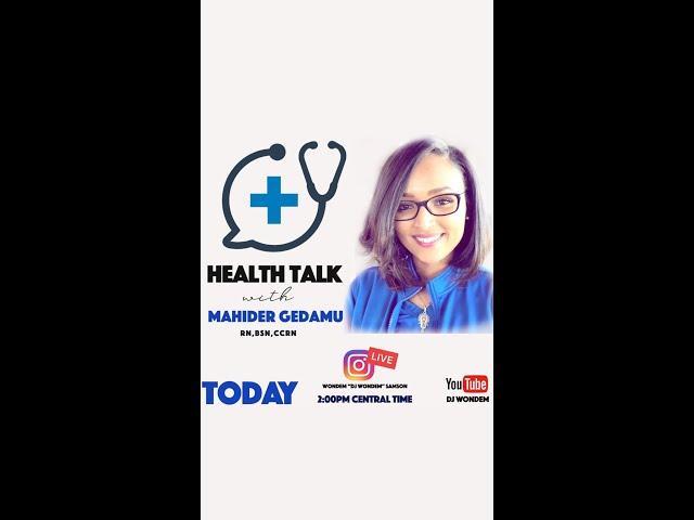 Health Talk with RN,BSN,CCRN MAHIDER GEDAMU