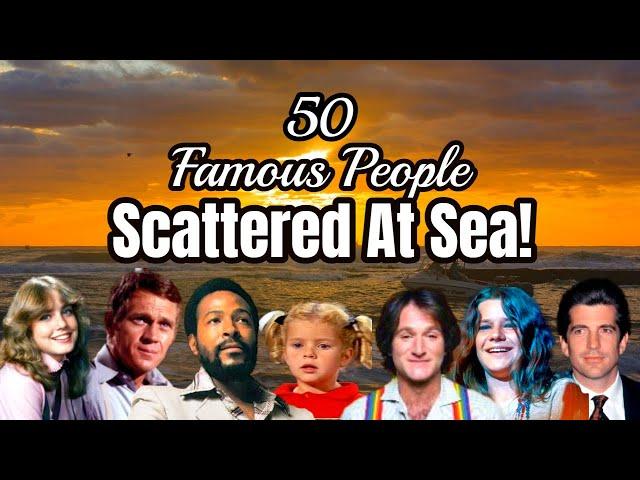 50 Celebrities and Famous People Whose Ashes Were SCATTERED AT SEA