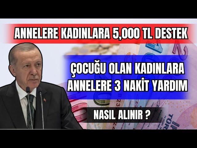 KADINLARA 5,000 TL DESTEK ANNELERE ÇOCUĞU OLAN KADINLARA VERİLEN 3 NAKİT DESTEK NASIL ALINIR?