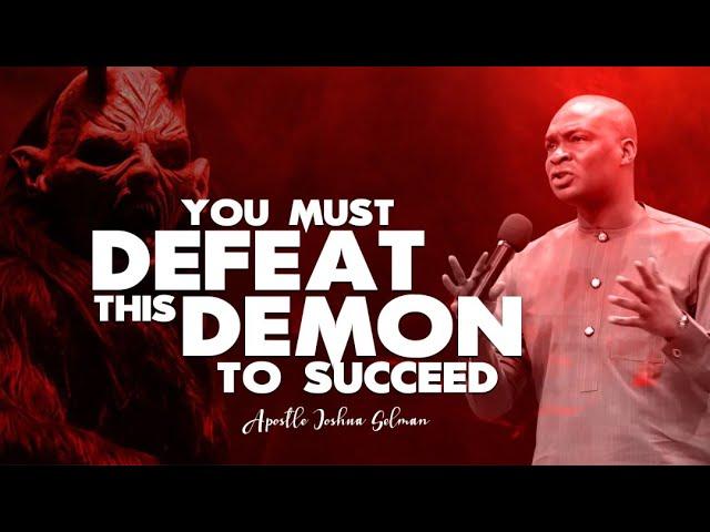 YOU MUST DEFEAT THIS DEMON TO SUCCEED | APOSTLE JOSHUA SELMAN