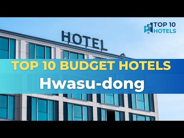 Top 10 Budget Hotels in Hwasu-dong