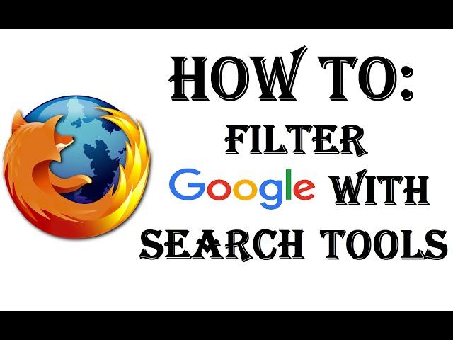 How To Filter Google Search Results With Search Tools - Firefox - Google - Windows 10