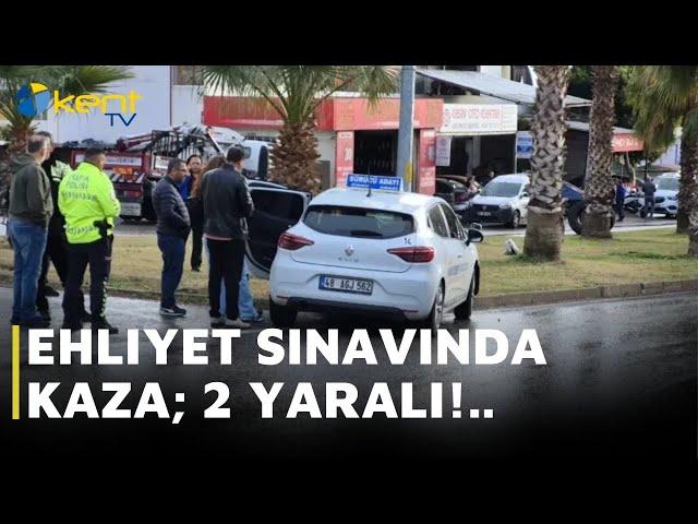 EHLİYET SINAVINDA KAZA; 2 YARALI!