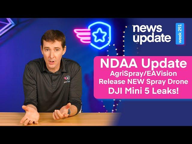 Drone News: NDAA Update, Agri Spray and EAVision Release Spray Drone, Mini 5 Leaks