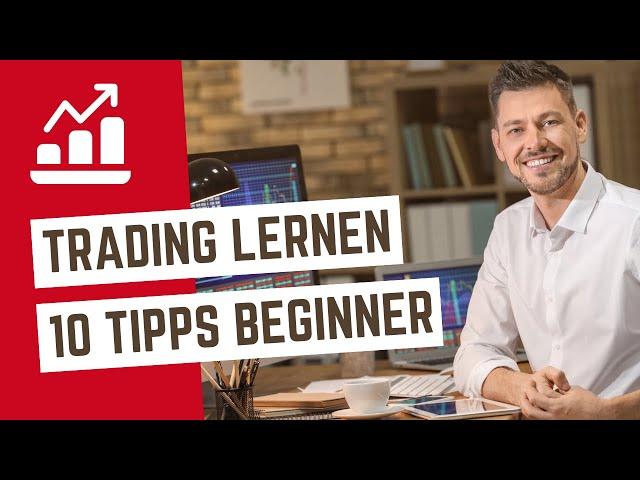 Die 10 wichtigsten Tipps für Trading Anfänger (Traden lernen)