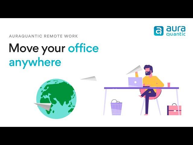 Move your office anywhere | AuraQuantic Remote Work