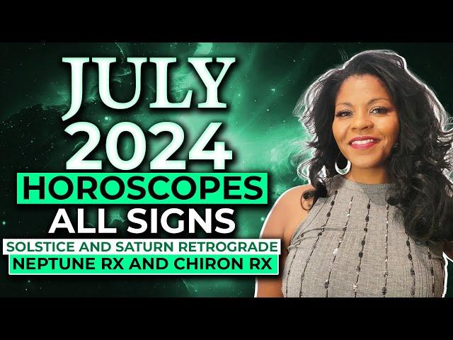 JULY 2024 ASTROLOGY HOROSCOPE All Signs