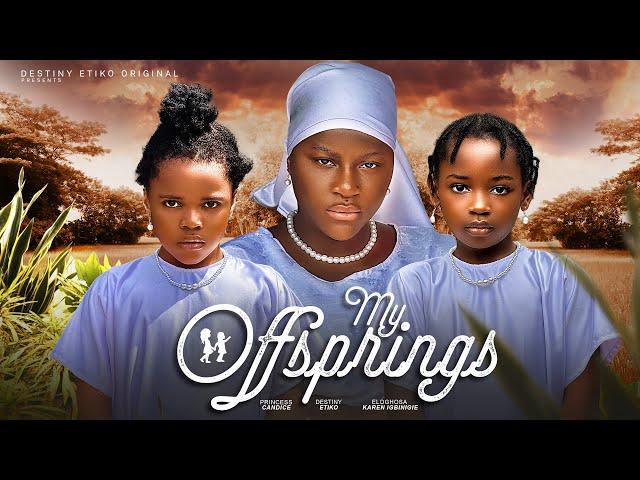 MY OFFSPRINGS - DESTINY ETIKO, PRINCESS CANDICE, KAREN IGBINIGIEN 2024 FULL NIGERIAN MOVIE