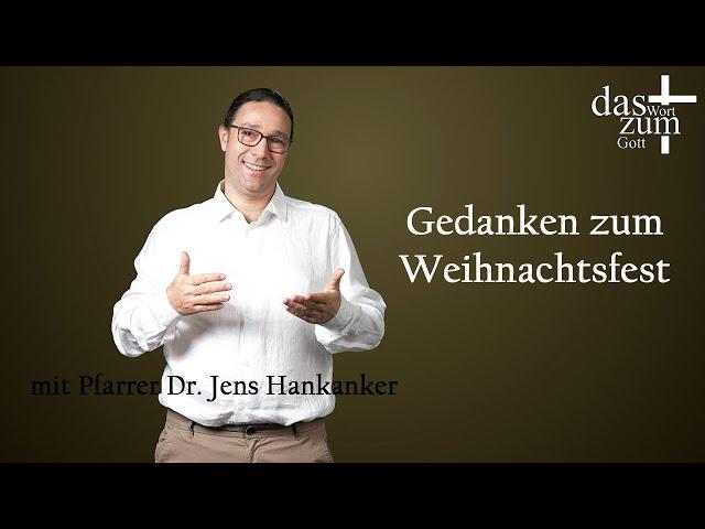 Das Wort zum Gott: Gedanken zum Weihnachtsfest - mit Pfarrer Dr. Jens Hankanker