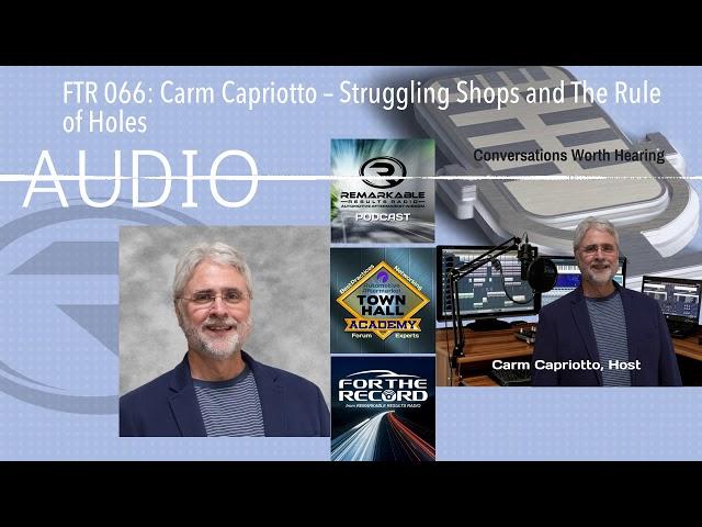 FTR 066: Carm Capriotto – Struggling Shops and The Rule of Holes