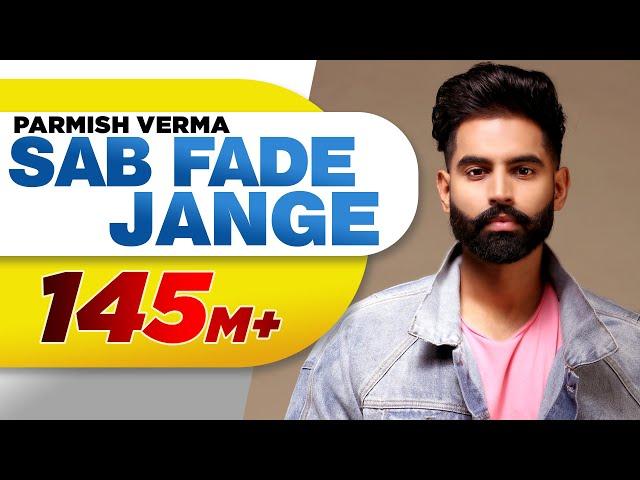 PARMISH VERMA | SAB FADE JANGE (OFFICIAL VIDEO) | Desi Crew | Latest Punjabi Songs 2018