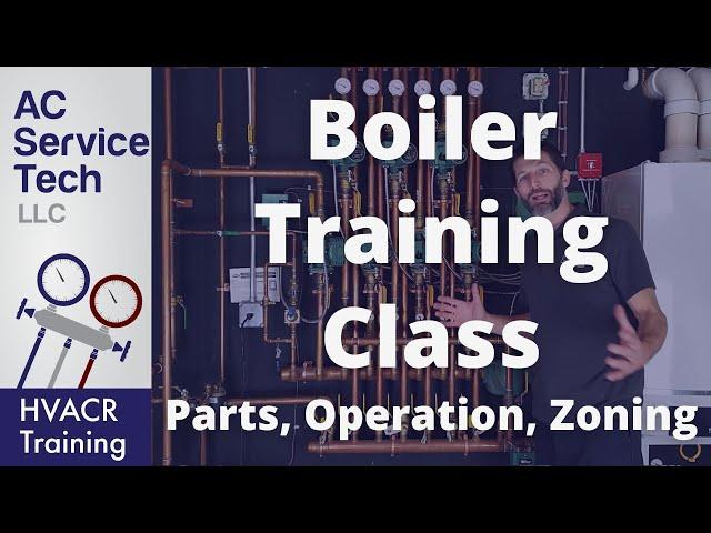 Boiler Training Class, Parts, Operation, Zoning, Explained!