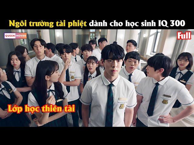 Ngôi trường tài phiệt dành cho học sinh IQ 300 - Review phim Hàn