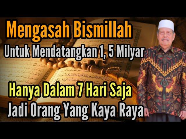  MENGASAH BISMILLAH MENDATANGKAN UANG 1 MILYAR DALAM 7 HARI JADI ORANG TERKAYA DIDESANYA