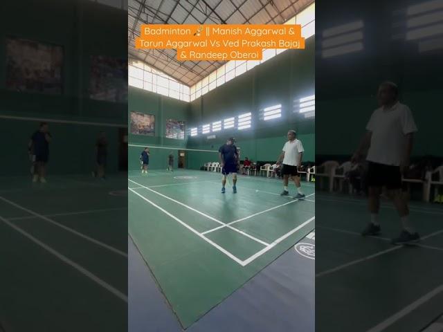 Badminton  || Manish Aggarwal & Tarun Aggarwal Vs Ved Prakash Bajaj & Randeep Oberoi