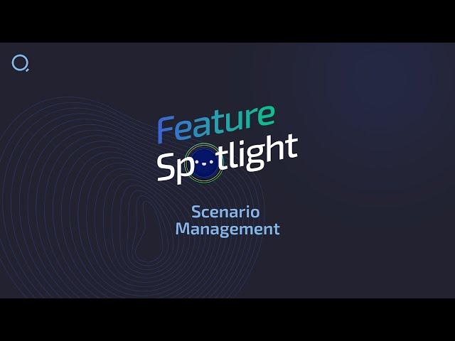 Feature Spotlight — Scenario Management