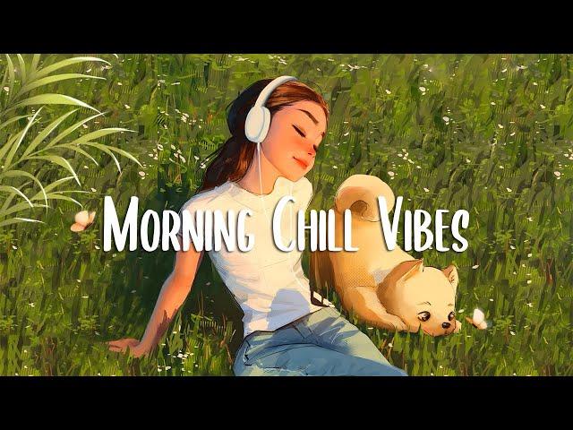 Morning Vibes  Positive Feelings and Energy ~ Morning songs for a positive day