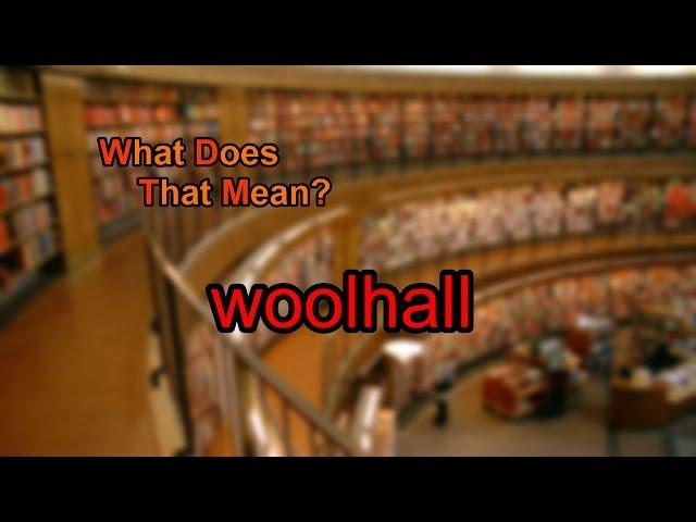 What does woolhall mean?