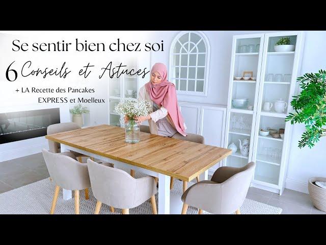 SE SENTIR BIEN CHEZ SOI : 6 Conseils et Astuces pour transformer son intérieur + RECETTE PANCAKES