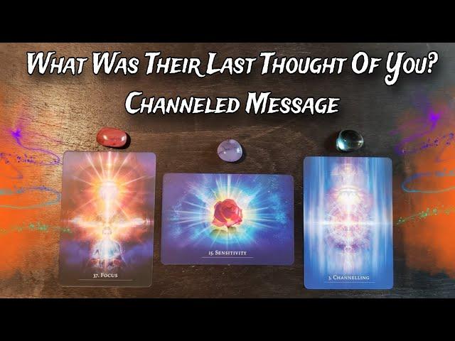  What Was Their Last Thought Of You?  Channeled Message From Your Person ‍️ Pick A Card Reading