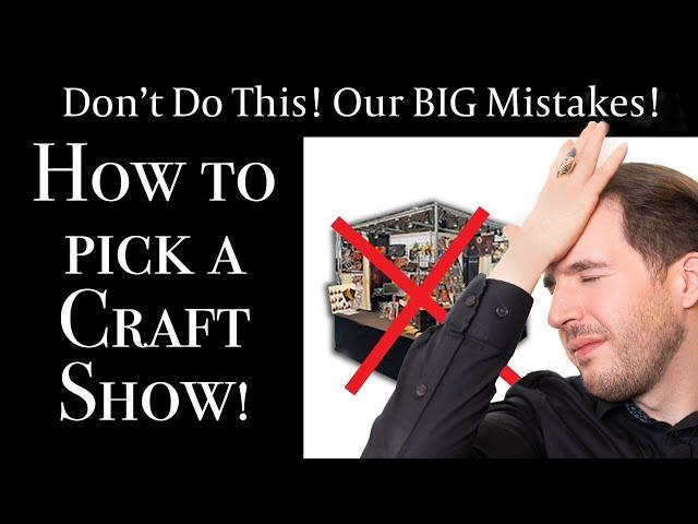 Our Costly Craft Show Mistakes : Learn How to Pick the Perfect Market | Craft Fair Tips