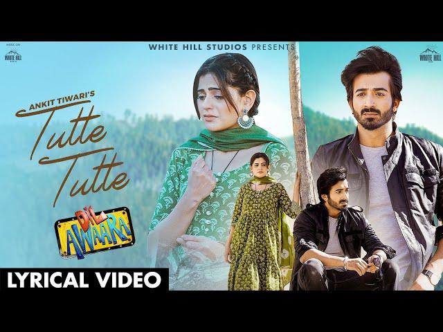 Tutte Tutte : Ankit Tiwari (Lyrical Video)| Dil Awaara | Aliya, Navi | New Sad Song 2025