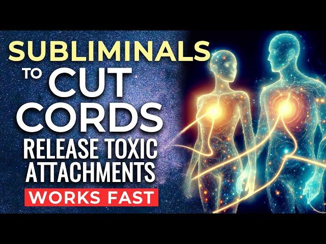 Cutting Cords SUBLIMINAL Affirmations  Release a Toxic Relationship. Subliminals to Cut The Cords