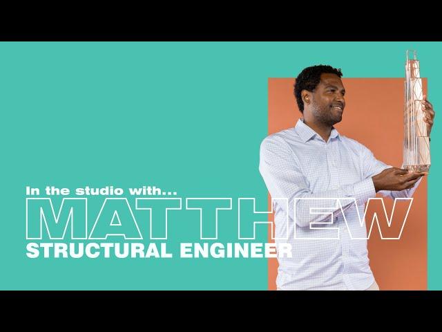 In the studio with... Matthew • Structural Engineering