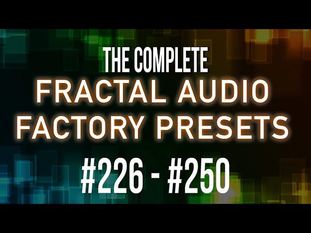 The Complete 383 Fractal Audio Factory Presets | Part 10 | #226- #250