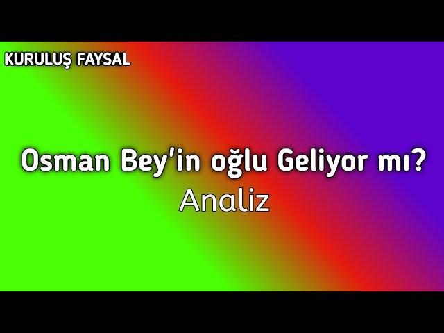 Osman Bey'in oğlu Geliyor mı?