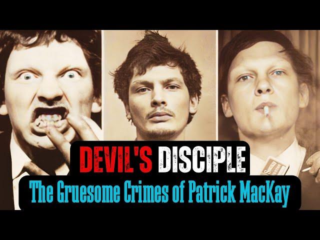 The Gruesome Crimes Of Patrick Mackay, The Devil's Disciple