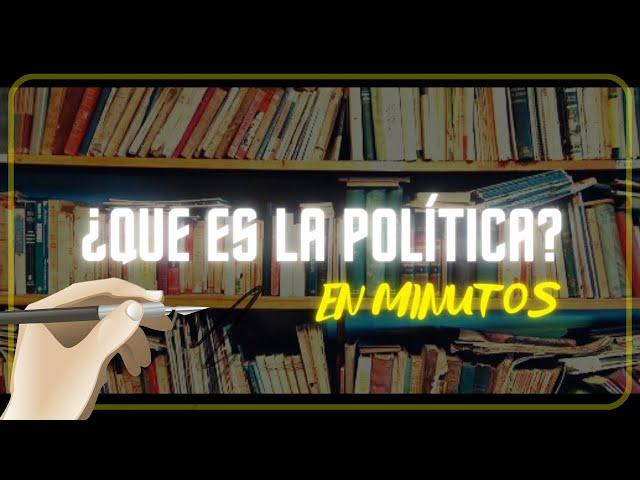 ¿QUE ES LA POLÍTICA? en minutos