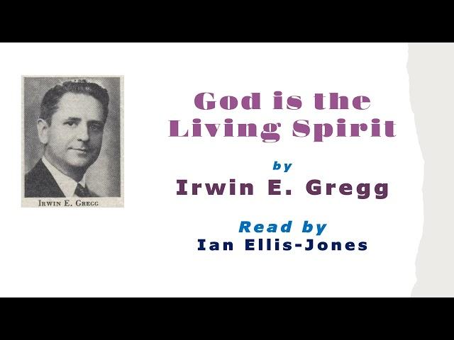 God is the Living Spirit - by Dr Irwin E. Gregg - read by Dr Ian Ellis-Jones