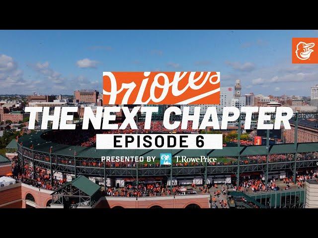 The Next Chapter | Episode 6 | Baltimore Orioles