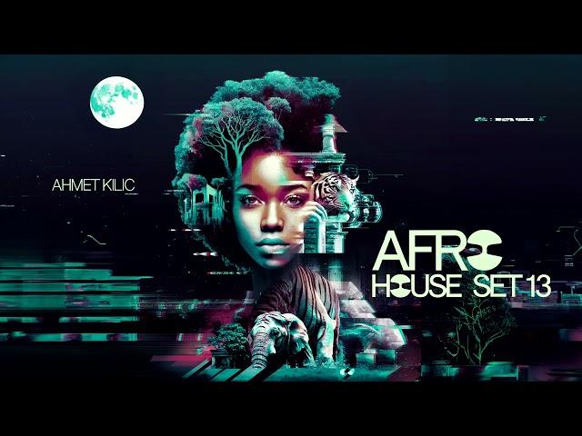 AFRO & LATIN HOUSE SET 13 - AHMET KILIC