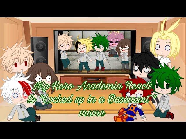 My Hero Academia Reacts to "Locked up in a basement" meme MHA/BNHA (GC/GL) • CookieKittyKat •