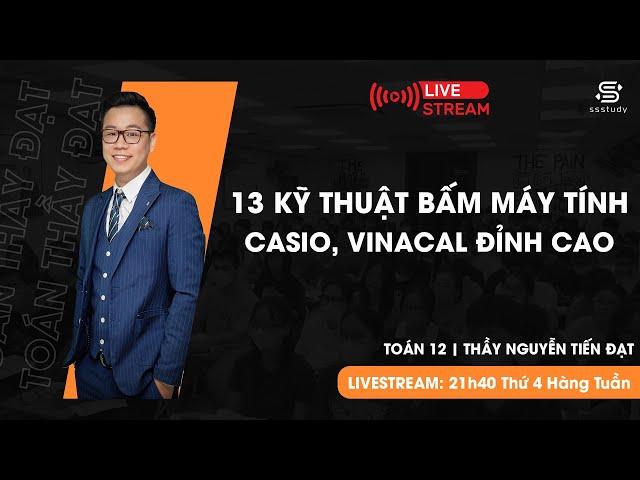 13 Kỹ thuật bấm máy tính Casio - Vinacal đỉnh cao (hiệu quả nhất) | Thầy Nguyễn Tiến Đạt