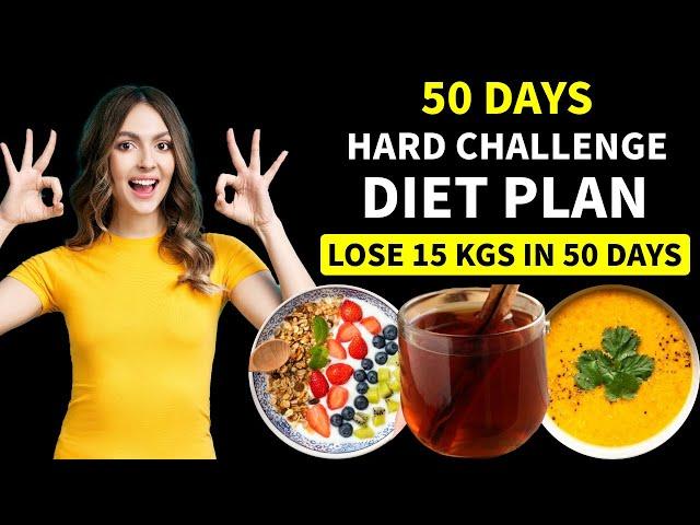 50 Days Hard Challenge Diet Plan For Weight Loss | Lose 15 Kgs In 50 Days |Full Day Indian Diet Plan