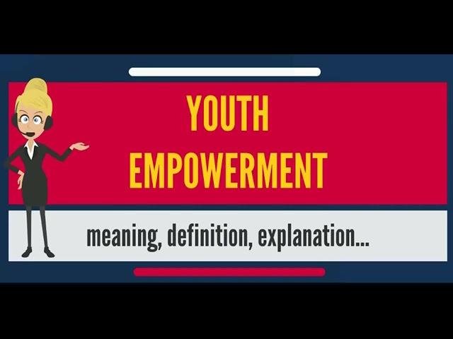 Youth Empowerment | What is youth Empowerment?