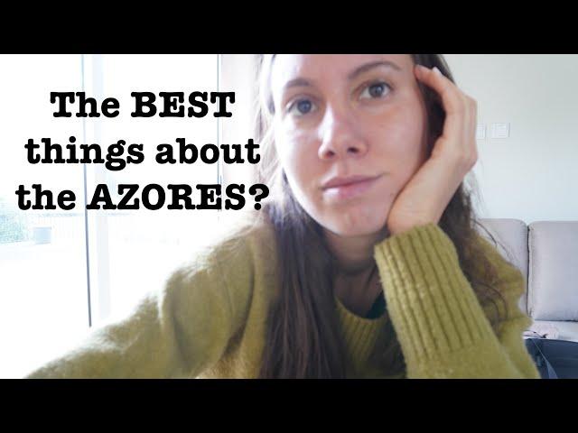 BEST THINGS ABOUT THE AZORES?