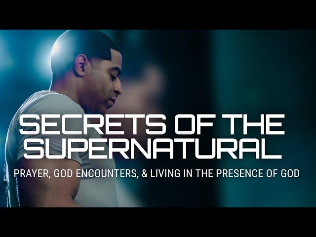 Secrets of the Supernatural: Prayer, God Encounters, & Living in the Presence of God