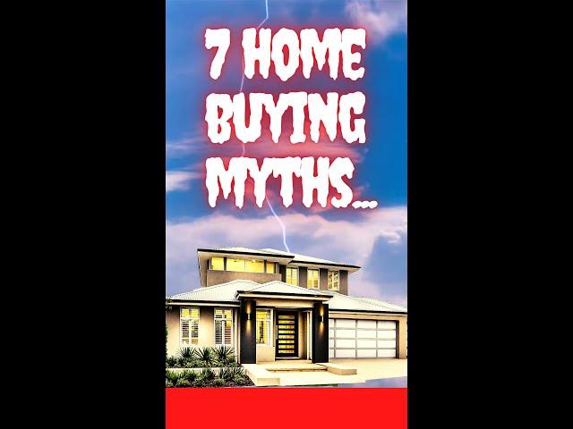 7 Home Buying Myths - BUSTED 