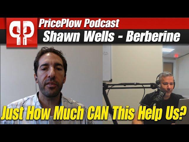 BERBERINE - The Ingredient for ALL Lifestyles! | PricePlow Podcast with Shawn Wells