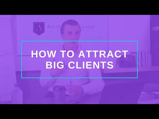 How to Attract BIG Clients | Grow Your Accounting Firm | Andrew Argue, CPA