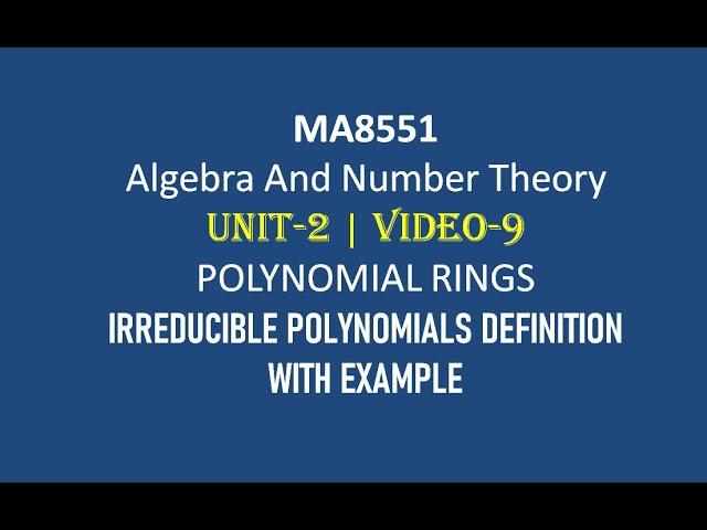 MA8551| ALGEBRA AND NUMBER THEORY| UNIT-2| VIDEO-9| IRREDUCIBLE POLYNOMIALS OVER A FIELD