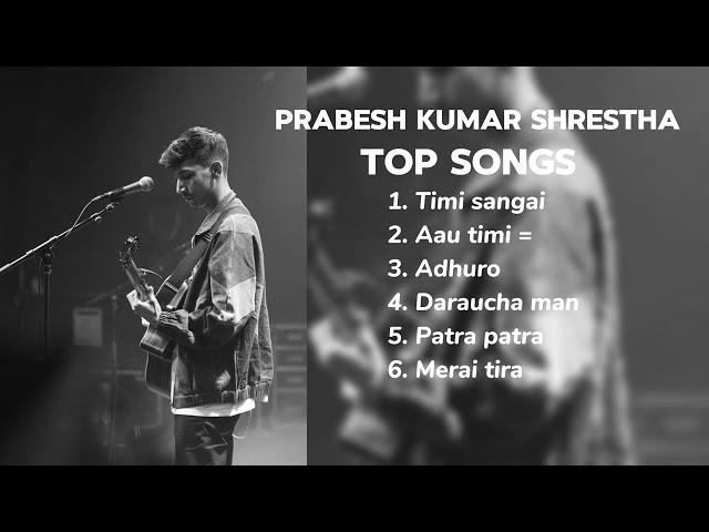 Prabesh Kumar shrestha - top songs collections (2024)