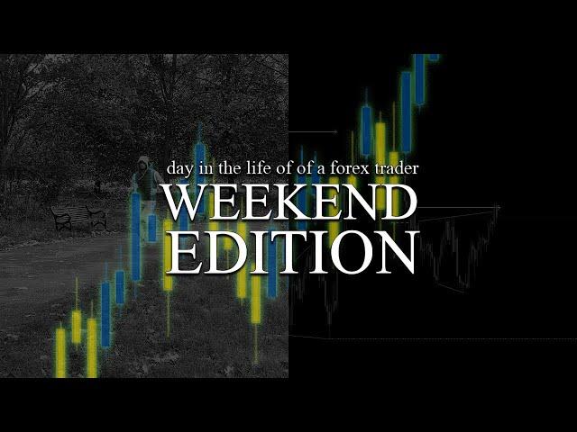 day in the life of a forex trader (WEEKEND EDITION)